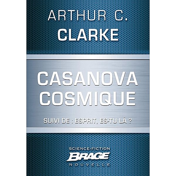 Casanova cosmique (suivi de) Esprit, es-tu là ? / Brage, Arthur C. Clarke