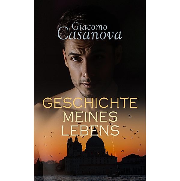Casanova: Geschichte meines Lebens, Giacomo Casanova