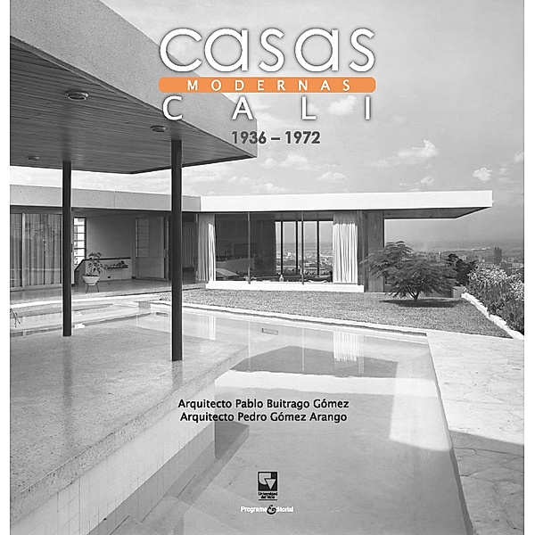 Casas modernas en Cali / Artes y Humanidades, Pablo Buitrago Gómez, Pedro Gómez Arango