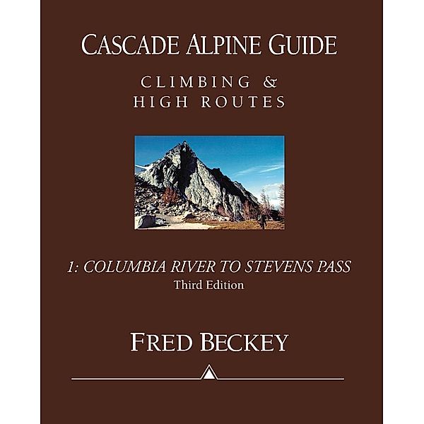 Cascade Alpine Guide: Columbia River to Stevens Pass, Fred Beckey