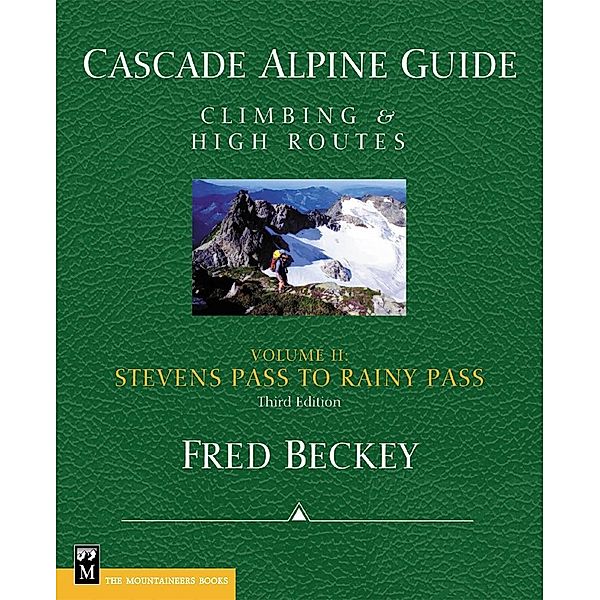 Cascade Alpine Guide; Stevens Pass to Rainy Pass, Fred Beckey
