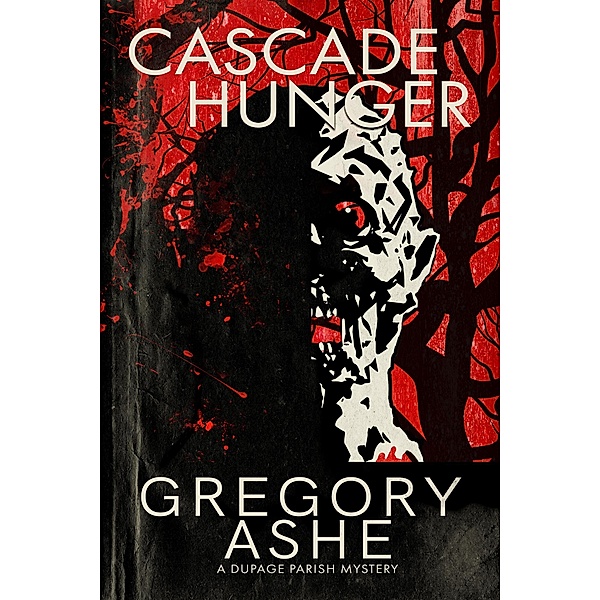 Cascade Hunger (The DuPage Parish Mysteries, #2) / The DuPage Parish Mysteries, Gregory Ashe