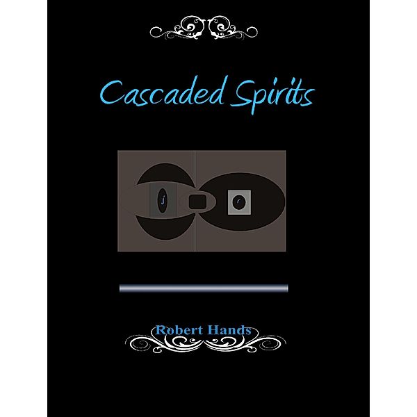 Cascaded Spirits, Robert Hands