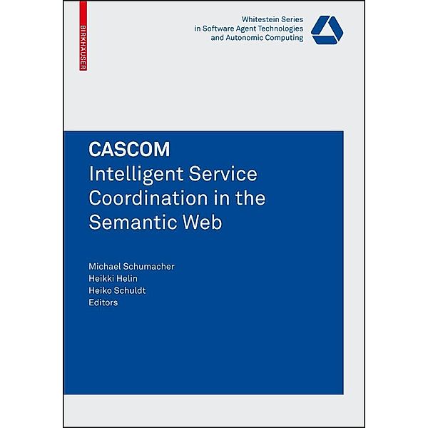 CASCOM: Intelligent Service Coordination in the Semantic Web / Whitestein Series in Software Agent Technologies and Autonomic Computing