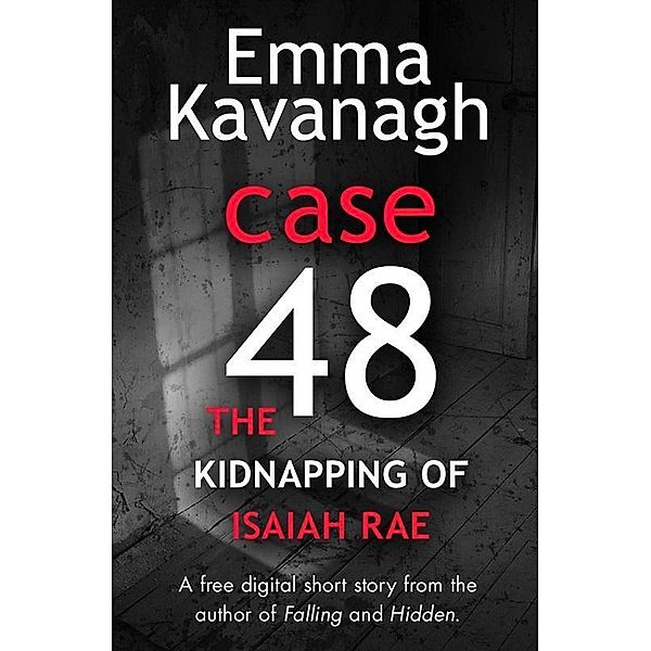 Case 48: The Kidnapping of Isaiah Rae (A Short Story), Emma Kavanagh