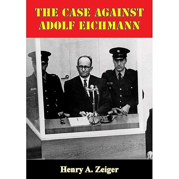 Case Against Adolf Eichmann, Henry A. Zeiger