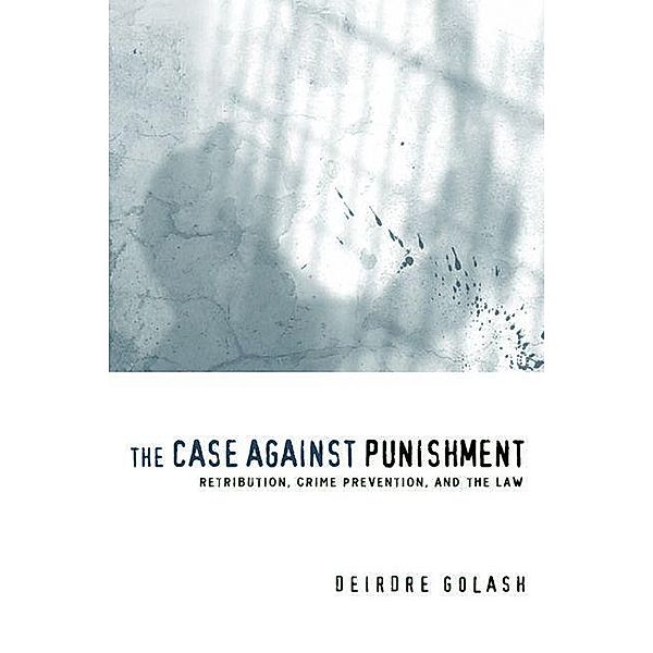 Case Against Punishment, Deirdre Golash