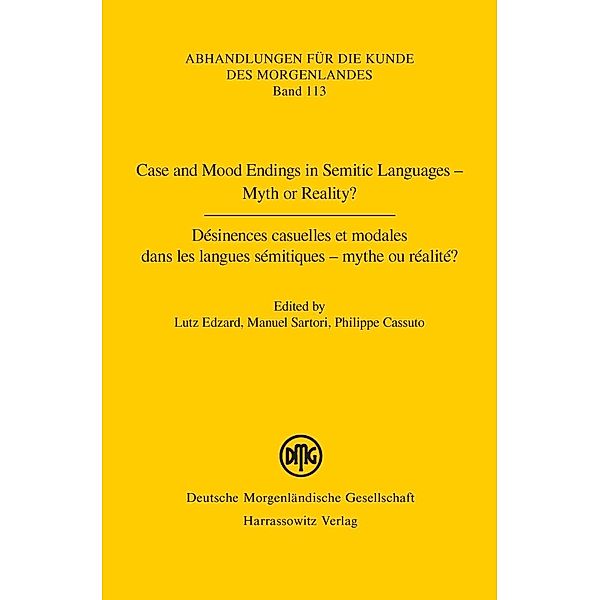 Case and Mood Endings in Semitic Languages - Myth or Reality? Désinences casuelles et modales dans les langues sémitiques - mythe ou réalité ? / Abhandlungen für die Kunde des Morgenlandes Bd.113