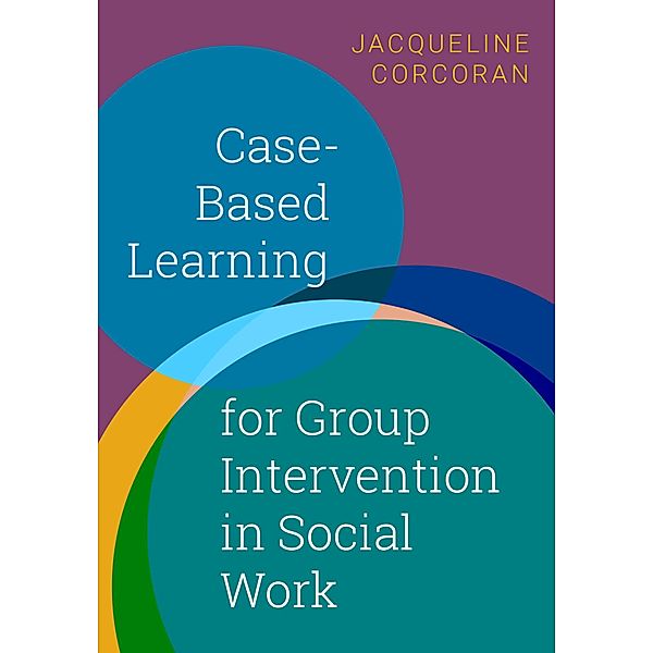 Case-Based Learning for Group Intervention in Social Work, Jacqueline Corcoran