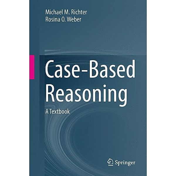 Case-Based Reasoning, Michael M. Richter, Rosina O. Weber