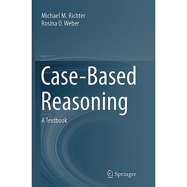 Case-Based Reasoning, Michael M. Richter, Rosina O. Weber