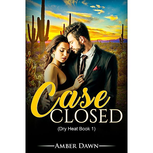 Case Closed (Dry Heat, #1) / Dry Heat, Amber Dawn