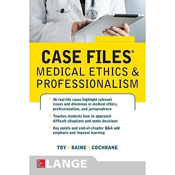 Case Files Medical Ethics and Professionalism, Eugene C. Toy, Susan P. Raine, Thomas I. Cochrane