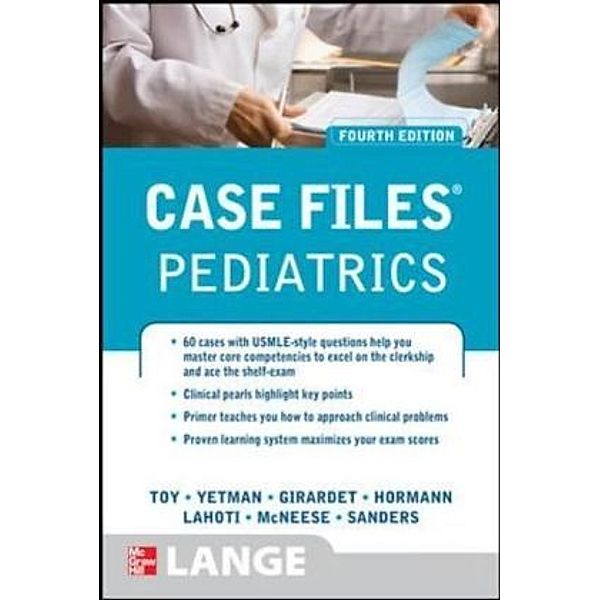 Case Files Pediatrics, Eugene C. Toy, Robert J. Yetman, Rebecca Greenlee Girardet, Mark D. Hormann, Sheela L. Lahoti, Margaret Mcneese