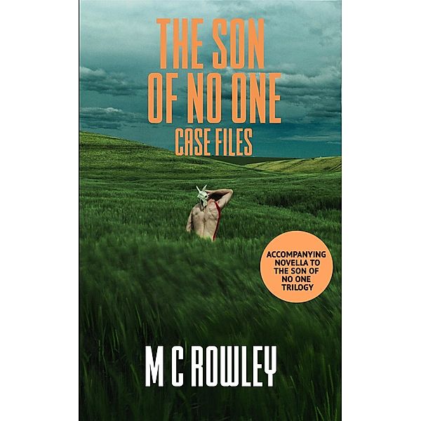 Case Files: Prequel Novella to the Son of No One Trilogy, M C Rowley