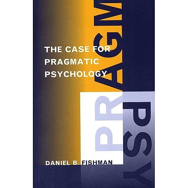 Case for Pragmatic Psychology, Daniel Fishman