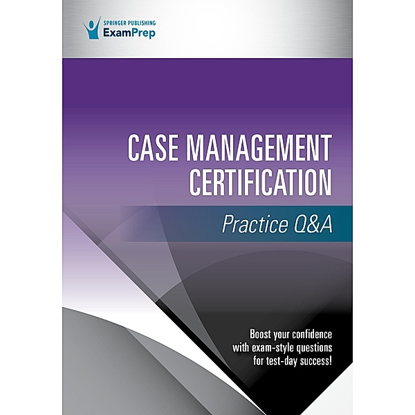 Case Management Certification Practice Q&A, Springer Publishing Company