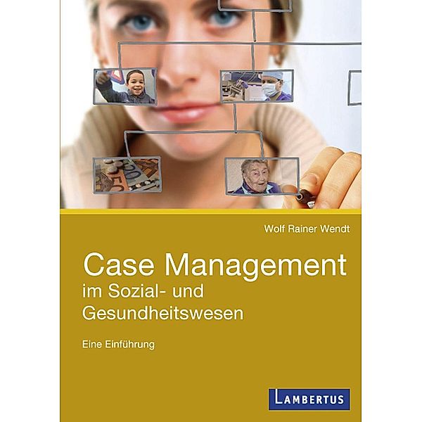 Case Management im Sozial- und Gesundheitswesen, Wolf Rainer Wendt