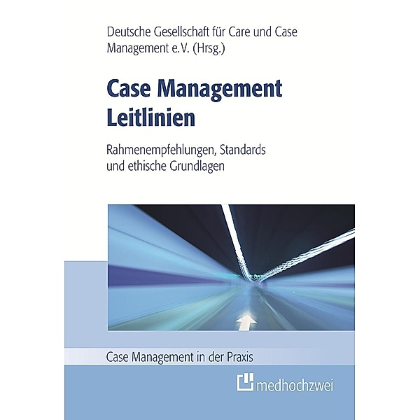 Case Management Leitlinien - Rahmenempfehlungen, Standards und ethische Grundlagen
