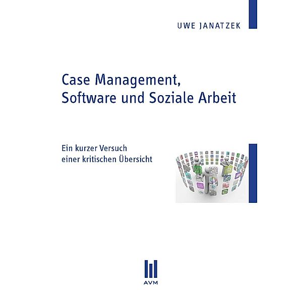 Case Management, Software und Soziale Arbeit, Uwe Janatzek