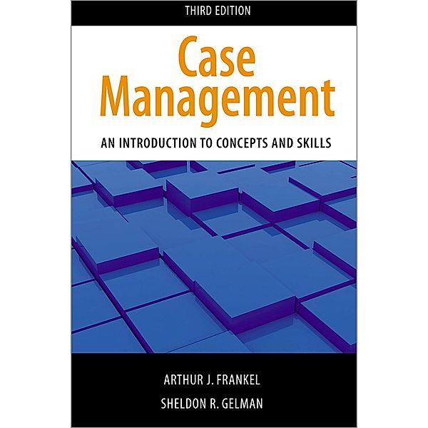 Case Management, Third Edition, Arthur J. Frankel, Sheldon R. Gelman