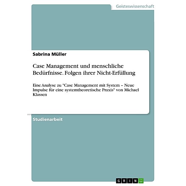 Case Management und menschliche Bedürfnisse. Folgen ihrer Nicht-Erfüllung, Sabrina Müller