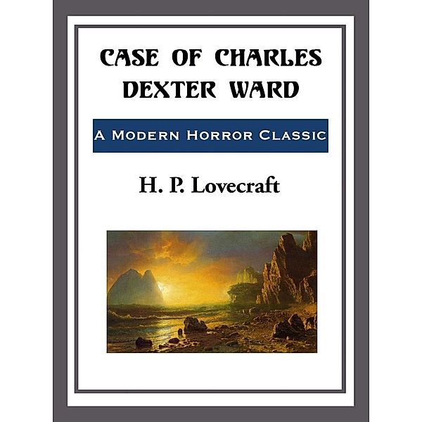 Case of Charles Dexter Ward, H. P. Lovecraft