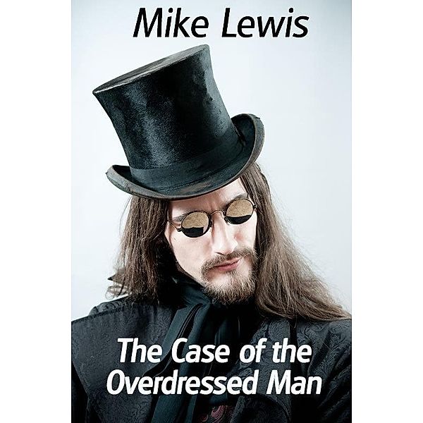 Case of the Overdressed Man (Short Story) / Mike Lewis, Mike Lewis