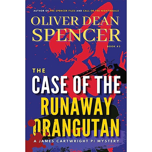 Case of the Runaway Orangutan (A James Cartwright PI Mystery, #3) / A James Cartwright PI Mystery, Oliver Dean Spencer