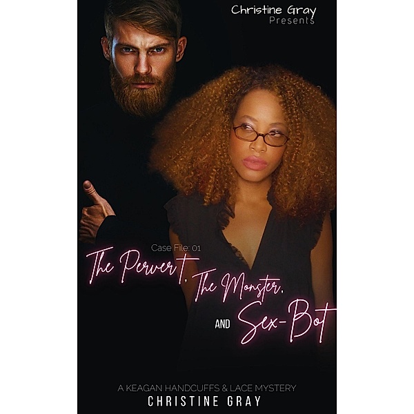 Case One; The Pervert, The Monster, and The Sex-Bot / After Hours Publications, Christine Gray