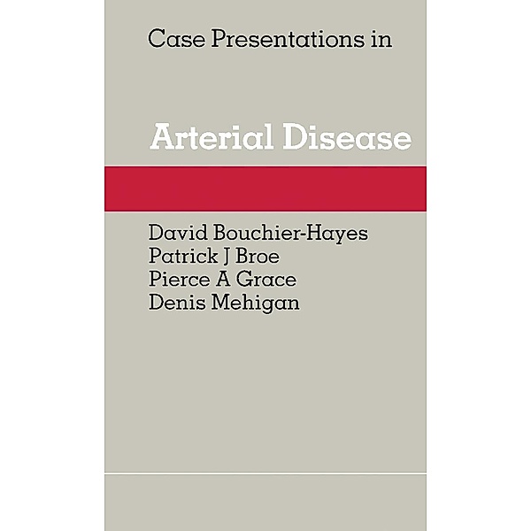 Case Presentations in Arterial Disease, David Bouchier-Hayes, Patrick J. Broe, Pierce A. Grace