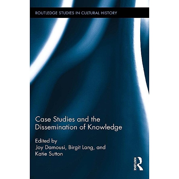 Case Studies and the Dissemination of Knowledge / Routledge Studies in Cultural History