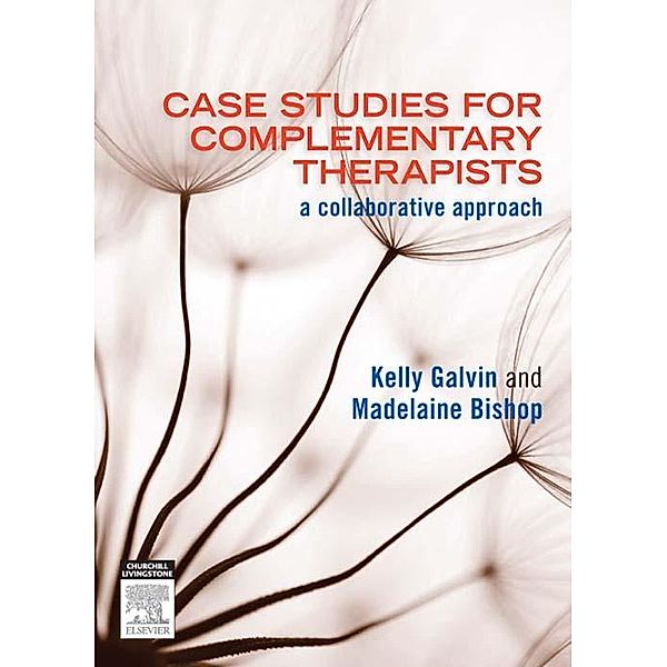 Case Studies for Complementary Therapists, Kelly Galvin, Madelaine Bishop