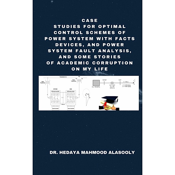 Case Studies for Optimal Control Schemes of Power System with FACTS Devices and Power Fault Analysis, Hedaya Mahmood Alasooly