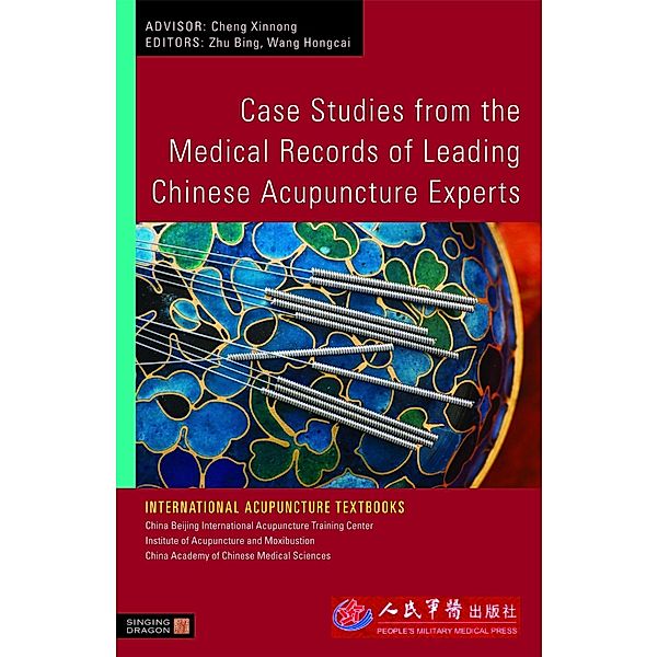 Case Studies from the Medical Records of Leading Chinese Acupuncture Experts / International Acupuncture Textbooks, Bing Zhu, Hongcai Wang