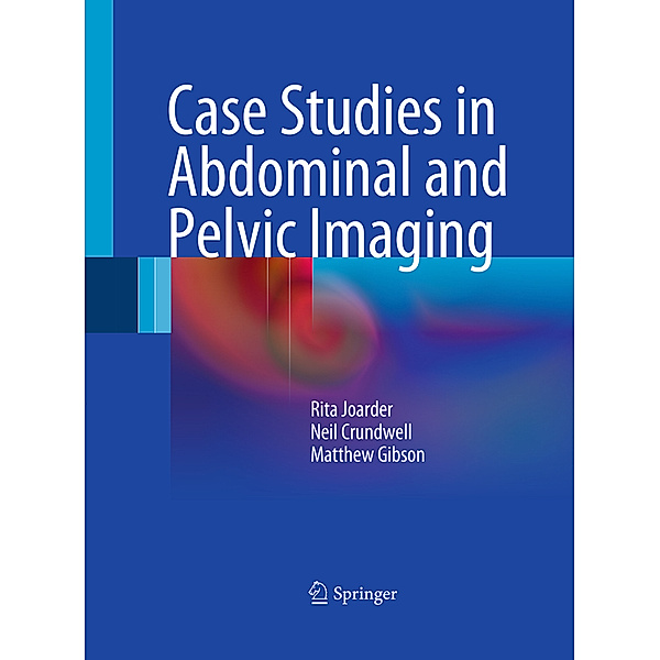 Case Studies in Abdominal and Pelvic Imaging, Rita Joarder, Neil Crundwell, Matthew Gibson