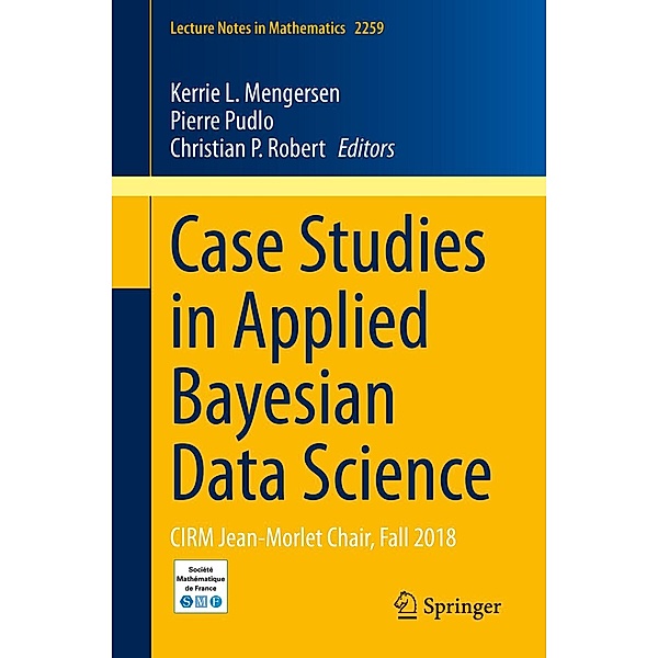 Case Studies in Applied Bayesian Data Science / Lecture Notes in Mathematics Bd.2259