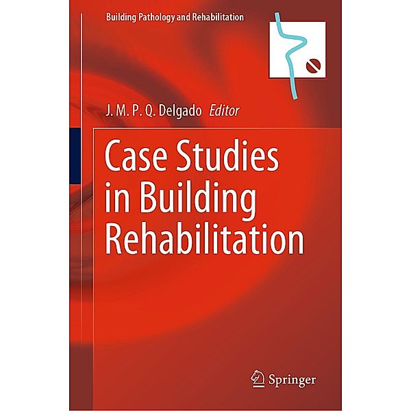 Case Studies in Building Rehabilitation / Building Pathology and Rehabilitation Bd.13