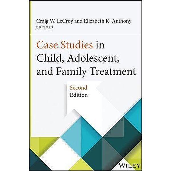 Case Studies in Child, Adolescent, and Family Treatment, Craig W. LeCroy, Elizabeth K. Anthony