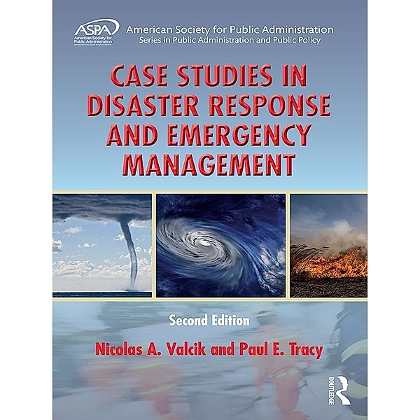 Case Studies in Disaster Response and Emergency Management, Nicolas A. Valcik, Paul E. Tracy