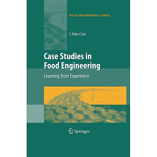 Case Studies in Food Engineering, J. Peter Clark