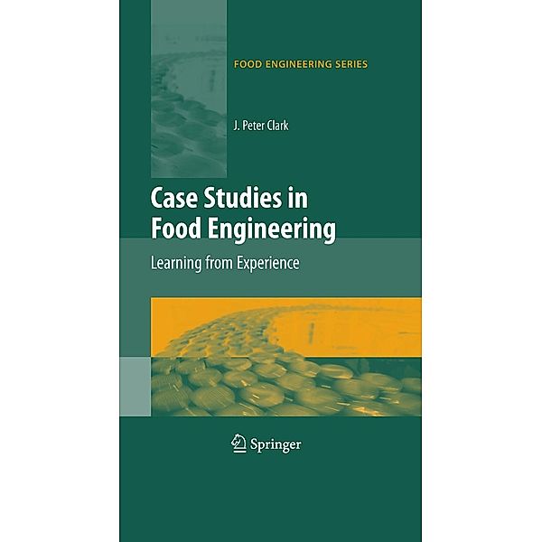 Case Studies in Food Engineering / Food Engineering Series, J. Peter Clark