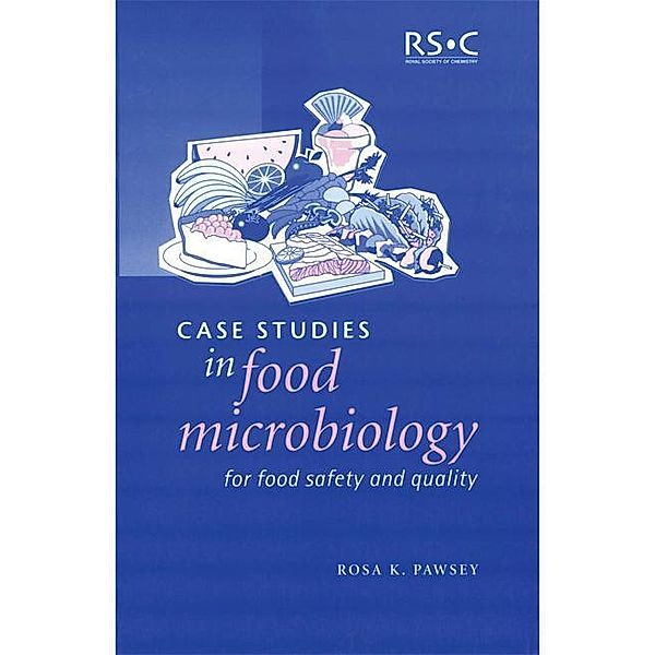 Case Studies in Food Microbiology for Food Safety and Quality, Rosa K Pawsey