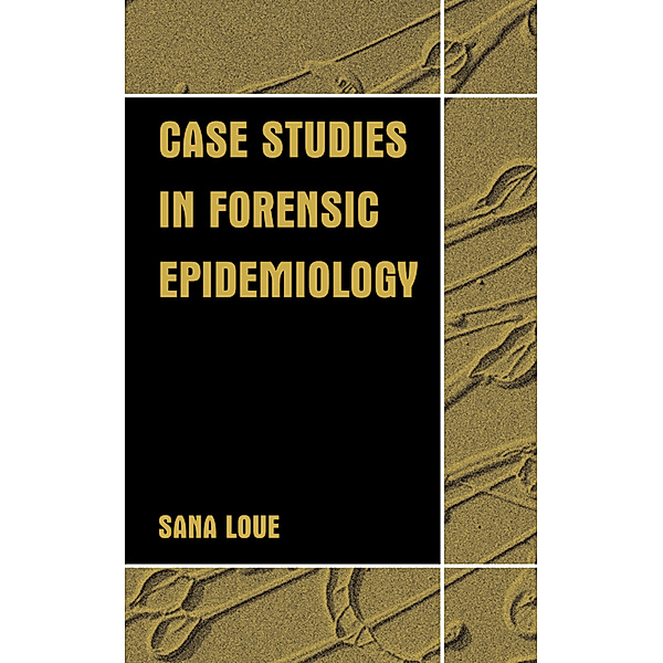 Case Studies in Forensic Epidemiology, Sana Loue