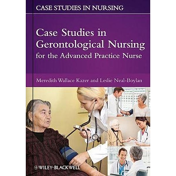 Case Studies in Gerontological Nursing for the Advanced Practice Nurse / Case Studies in Nursing, Meredith Wallace Kazer, Leslie Neal-Boylan
