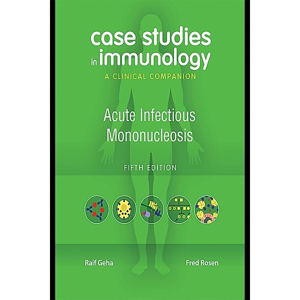 Case Studies in Immunology: Acute Infectious Mononucleosis, Raif Geha, Fred Rosen
