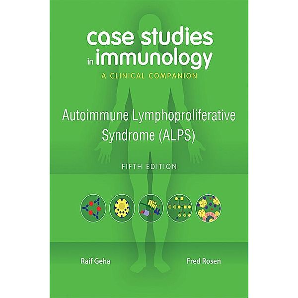 Case Studies in Immunology: Autoimmune Lymphoproliferative Syndrome (ALPS), Raif Geha, Fred Rosen