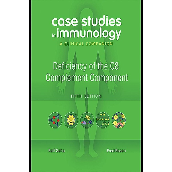 Case Studies in Immunology: Deficiency of the C8 Complement Component, Raif Geha, Fred Rosen
