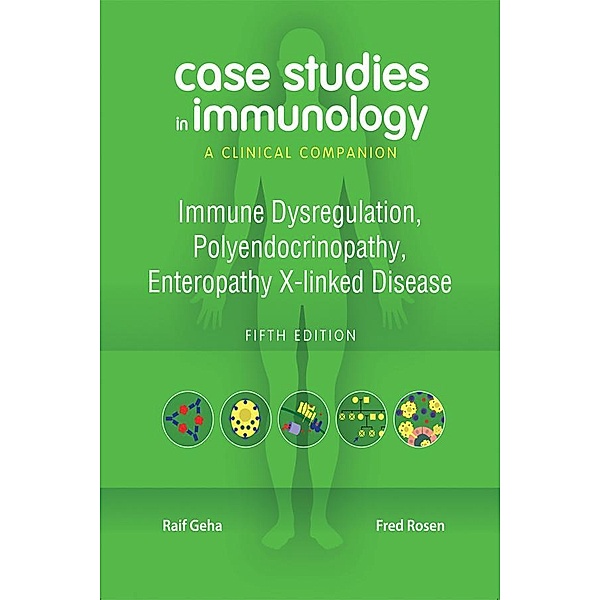 Case Studies in Immunology:  Immune Dysregulation, Polyendocrinopathy, Enteropathy X-linked Disease, Raif Geha, Fred Rosen