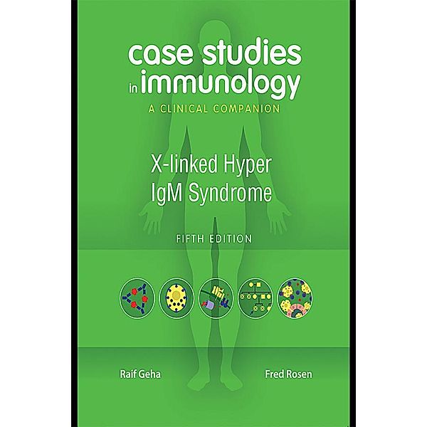 Case Studies in Immunology: : X-linked Hyper IgM Syndrome, Raif Geha, Fred Rosen